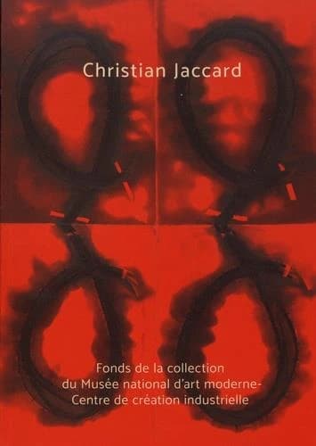 Christian Jaccard : fonds de la collection du Musée national d'art moderne-Centre de création industrielle : [exposition, Paris, Centre Pompidou, Musée national d'art moderne-Centre de création industrielle, 4 mars-25 mai 2020]