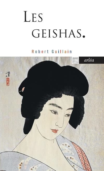 Les geishas ou Le monde des fleurs et des saules ([Nouvelle éd.]) Robert Guillain