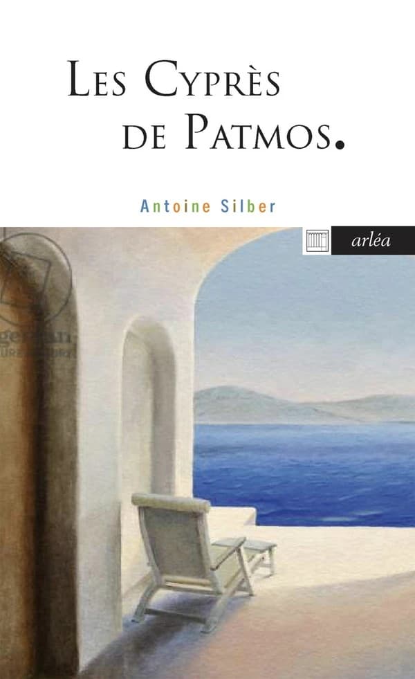 Les cyprès de Patmos (Éd. revue et augmentée par l'auteur) Antoine Silber