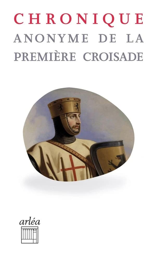 Chronique anonyme de la première croisade ([Nouvelle éd.]) traduit du latin et présenté par Aude Matignon