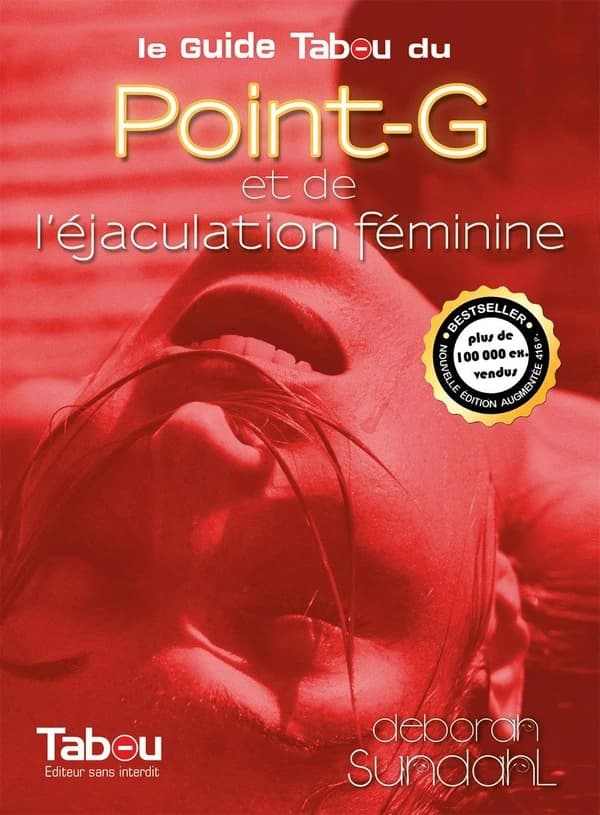 Le guide tabou du point-G et de l'éjaculation féminine (Nouvelle éd. revue et augmentée) Deborah Sundahl ; traduit de l'anglais par Murielle Kosman et La Comtesse