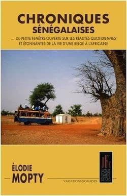 Chroniques sénégalaises ou Petite fenêtre ouverte sur les réalités quotidiennes et étonnantes de la vie d'une Belge à l'africaine