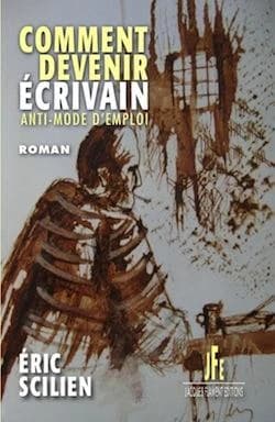 Comment devenir écrivain : anti-mode d'emploi : roman