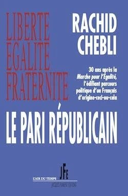 Le pari républicain : liberté, égalité, fraternité : 30 ans après la Marche pour l'égalité, l'édifiant parcours politique d'un Français d'origine ceci-ou-cela
