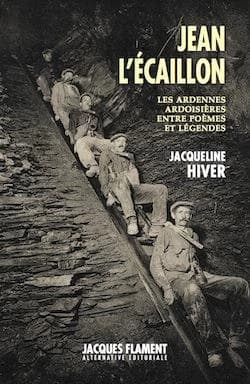 Jean l'écaillon : les Ardennes ardoisières entre poèmes et légendes