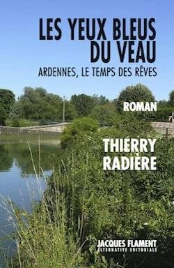 Les yeux bleus du veau : Ardennes, le temps des rêves : roman