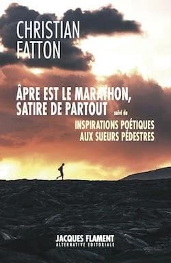 Âpre est le marathon, satire de partout ; suivi de Inspirations poétiques aux sueurs pédestres