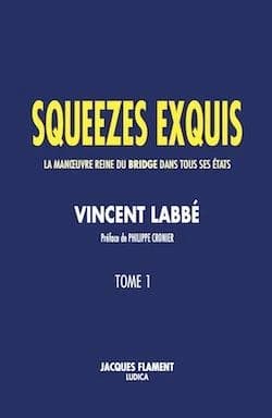 Squeezes exquis : la manoeuvre reine du bridge dans tous ses états. Tome 1