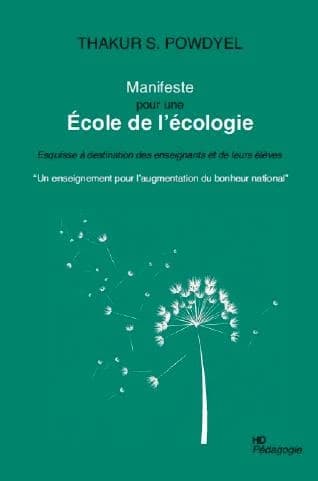 Manifeste pour une école de l'écologie : esquisse à destination des enseignants et de leurs élèves : un enseignement pour l'augmentation du bonheur national