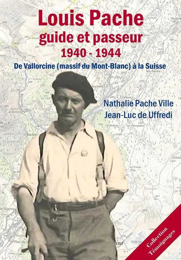 Louis Pache, guide et passeur : 1940-1944 : de Vallorcine, massif du Mont-Blanc, à la Suisse