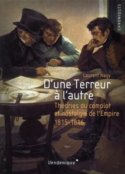 D'une Terreur à l'autre : nostalgie de l'Empire et théories du complot, 1815-1816