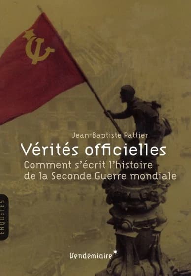 Vérités officielles : comment s'écrit l'histoire de la Seconde guerre mondiale