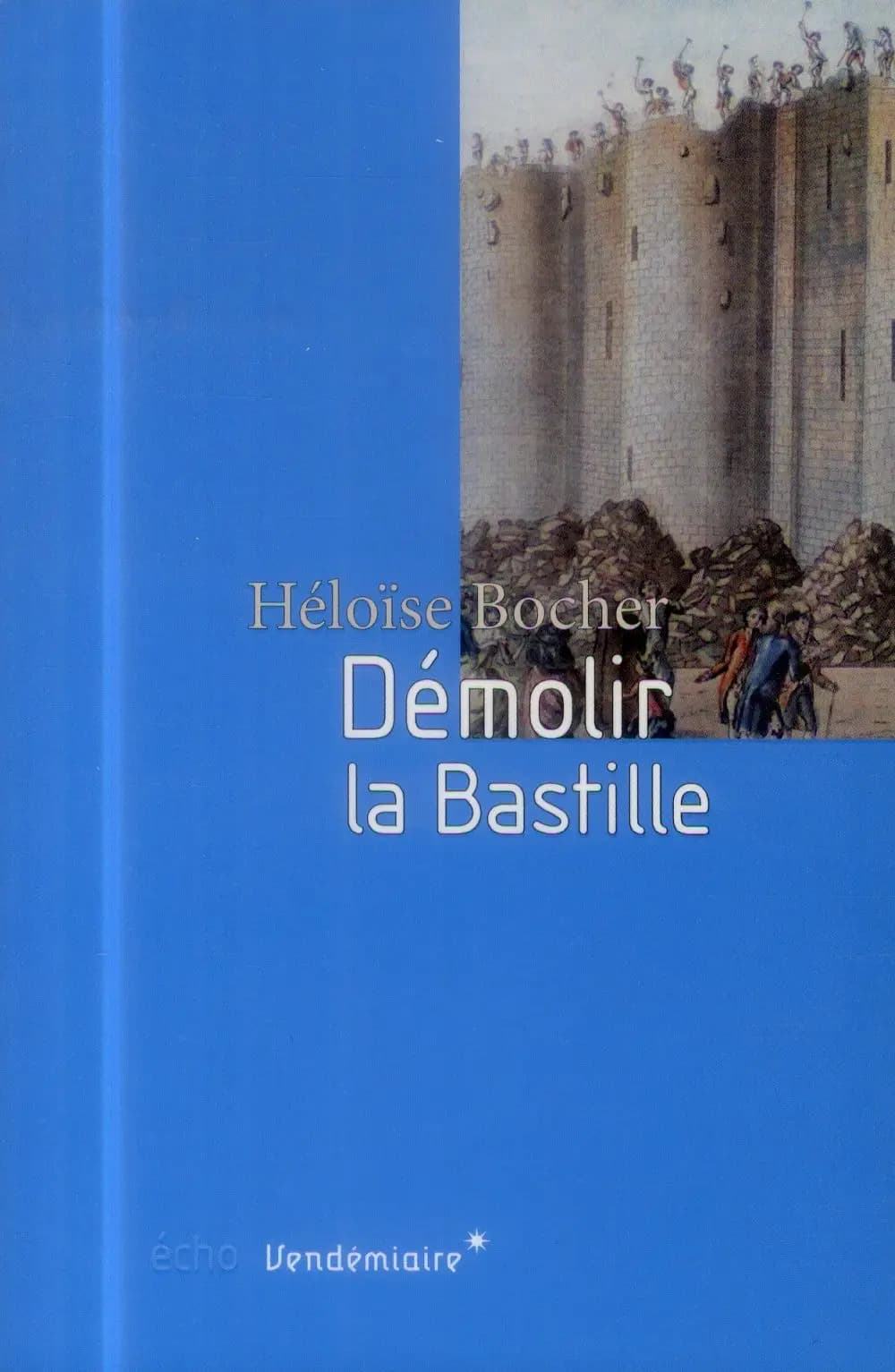 Démolir la Bastille : l'édification d'un lieu de mémoire