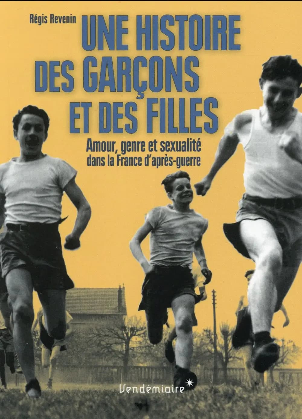 Une histoire des garçons et des filles : amour, genre, sexualité dans la France d'après-guerre