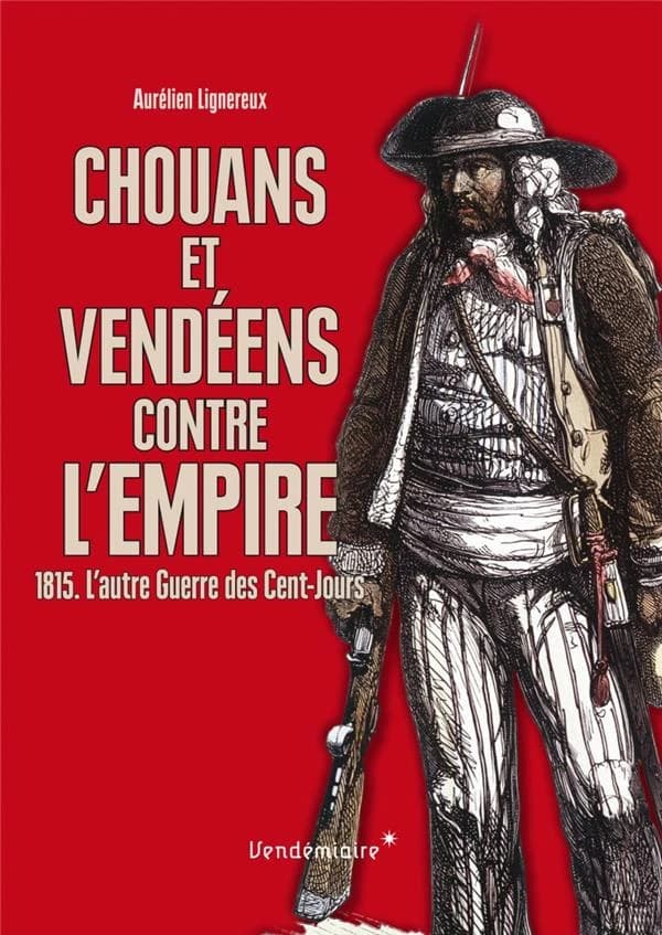 Chouans et Vendéens contre l'Empire : 1815, l'autre guerre des Cent-Jours