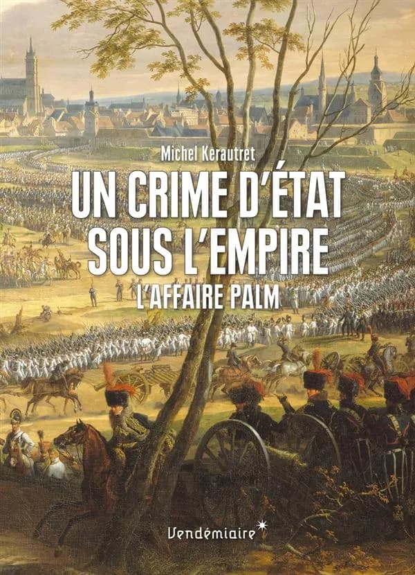 Un crime d'État sous l'Empire : l'affaire Palm