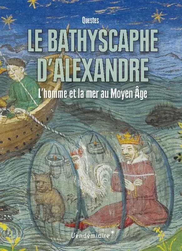 Le bathyscaphe d'Alexandre : l'homme et la mer au Moyen âge