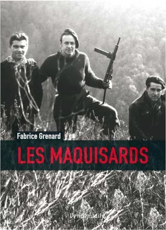 Les maquisards : combattre dans la France occupée