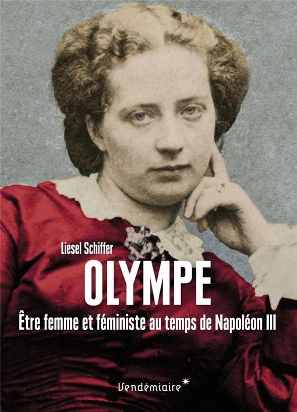 Olympe : être femme et féministe au temps de Napoléon III : être femme et féministe au temps de Napoléon III