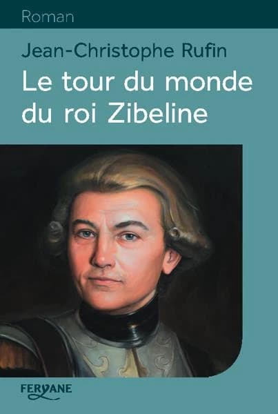 Le tour du monde du roi Zibeline (Éd. en gros caractères) Jean-Christophe Rufin,...