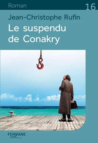 Le suspendu de Conakry ([Éd.] en gros caractères) Jean-Christophe Rufin,...