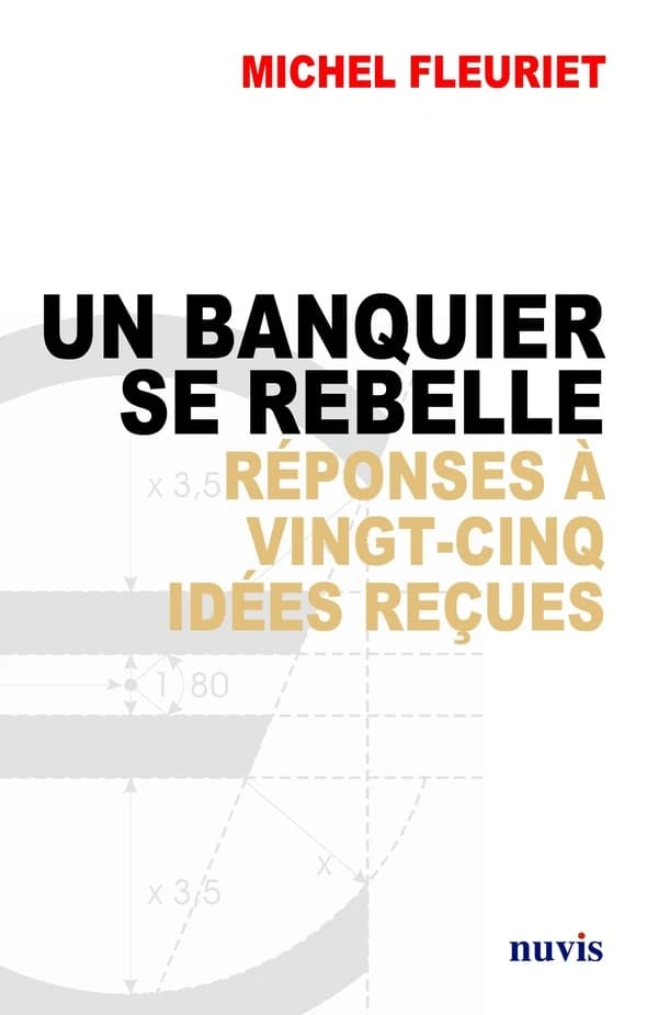 Un banquier se rebelle : réponses à vingt-cinq idées reçues