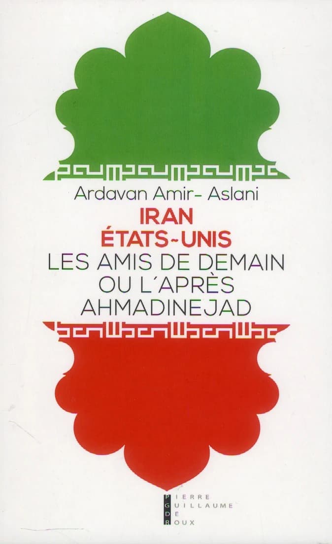 Iran-États-Unis : les amis de demain ou l'après-Ahmadinejad : essai