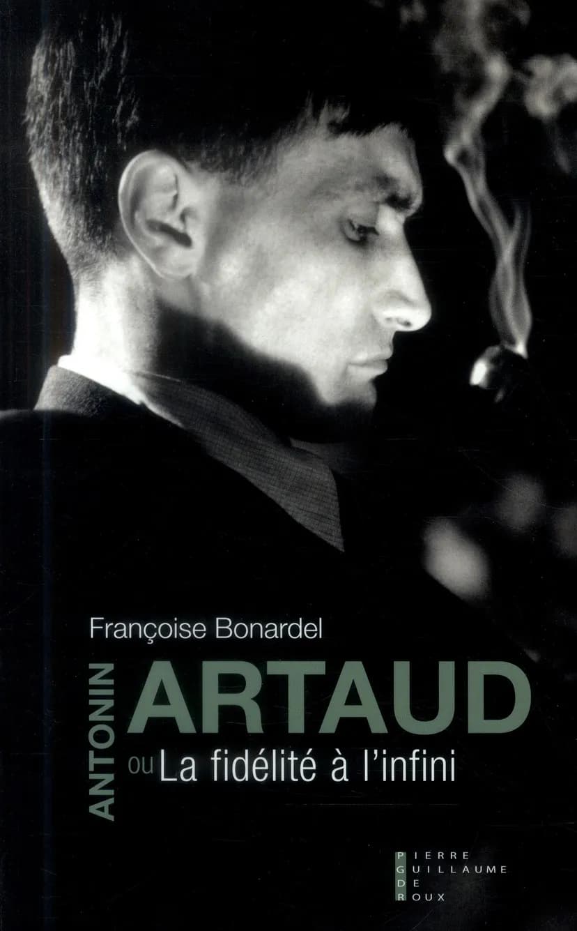 Antonin Artaud ou La fidélité à l'infini : essai (Nouvelle éd. revue et augmentée) Françoise Bonardel