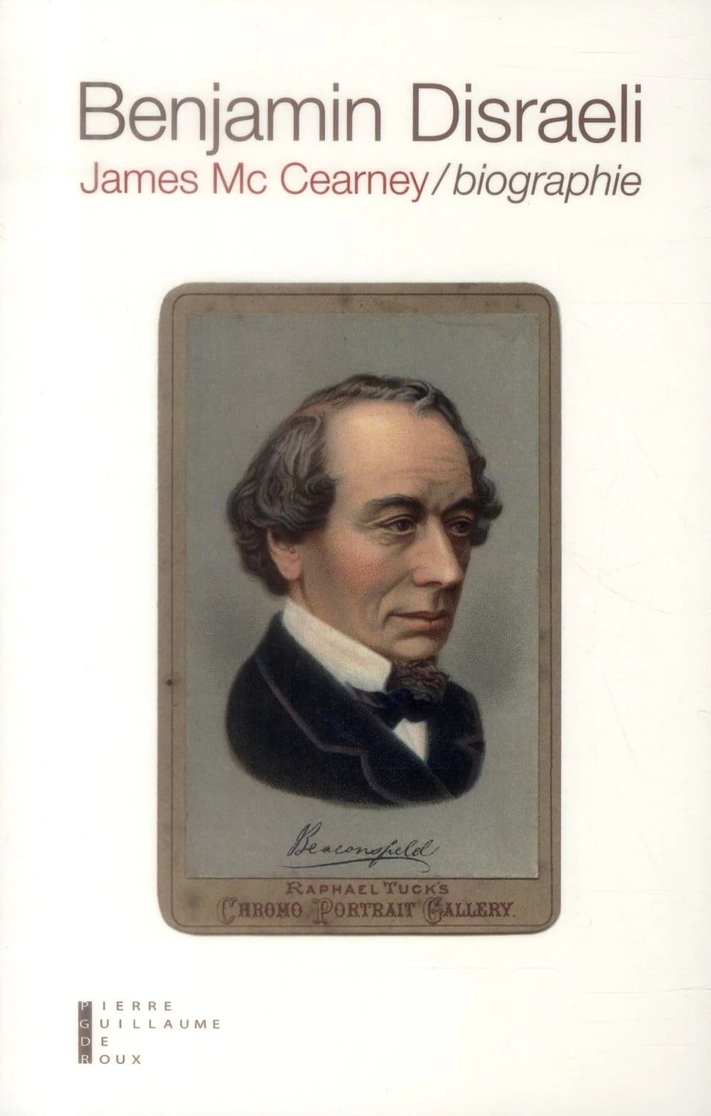 Benjamin Disraeli, 1804-1881 : biographie