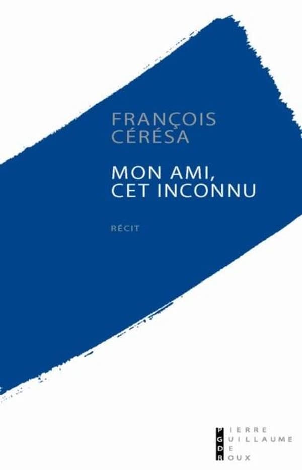 Mon ami, cet inconnu