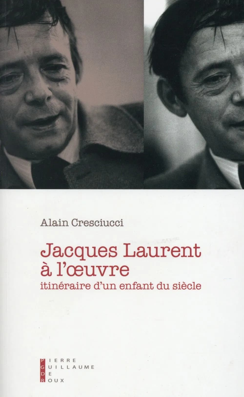 Jacques Laurent à l'oeuvre : itinéraire d'un enfant du siècle : essai