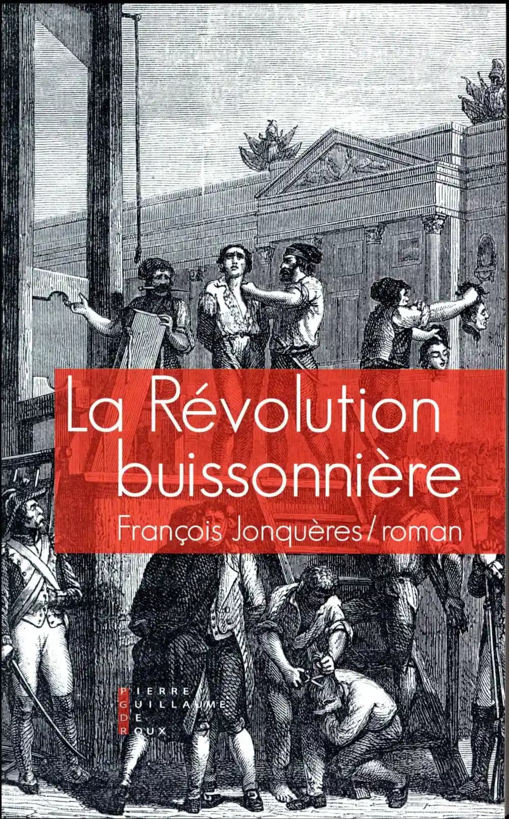 La révolution buissonnière : ou la vie héroïque de François de Llucia : roman