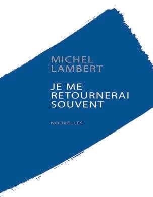 Je me retournerai souvent : nouvelles
