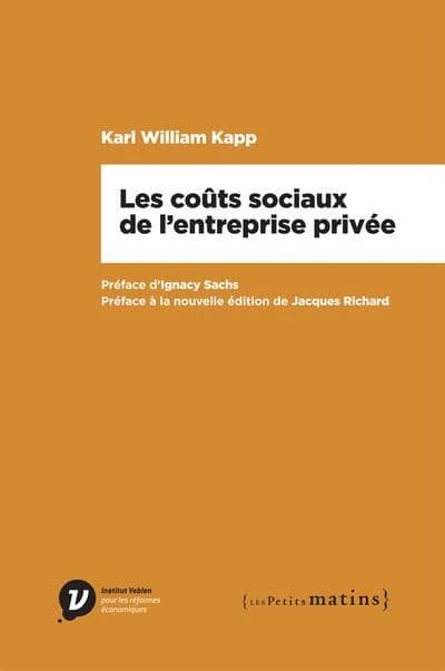 Les coûts sociaux de l'entreprise privée (2e éd.) Karl William Kapp ; préface d'Ignacy Sachs ; préface à la nouvelle édition de Jacques Richard ; traduit de l'anglais par Blanche Bronstein-Vinaver