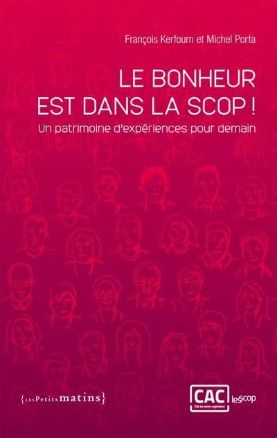 Le bonheur est dans la scop ! : Un patrimoine d'exériences pour demain