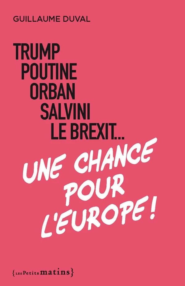 Trump, Poutine, Orban, Salvini, le Brexit : une chance pour l'Europe !
