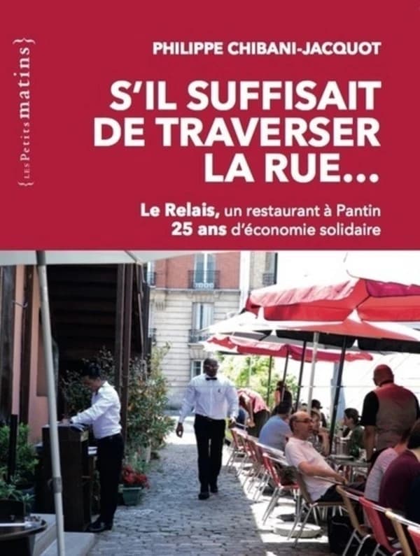 S'il suffisait de traverser la rue : Le Relais, un restaurant à Pantin, 25 ans d'économie solidaire