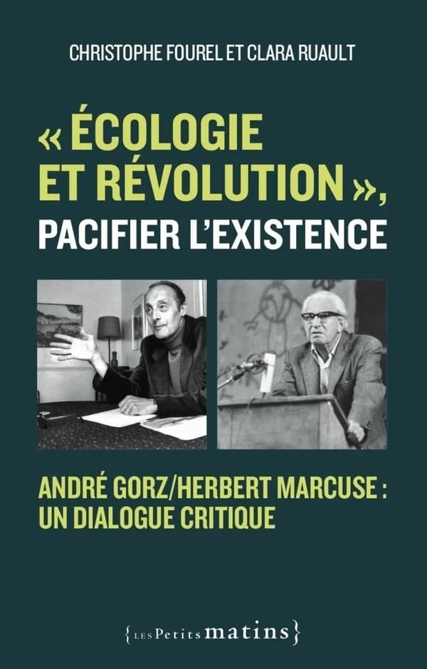 "Écologie et révolution", pacifier l'existence : André Gorz-Herbert Marcuse, un dialogue critique