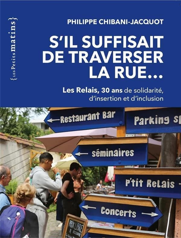 S'il suffisait de traverser la rue... Les relais, 30 ans de solidarité, d'insertion et d'inclusion