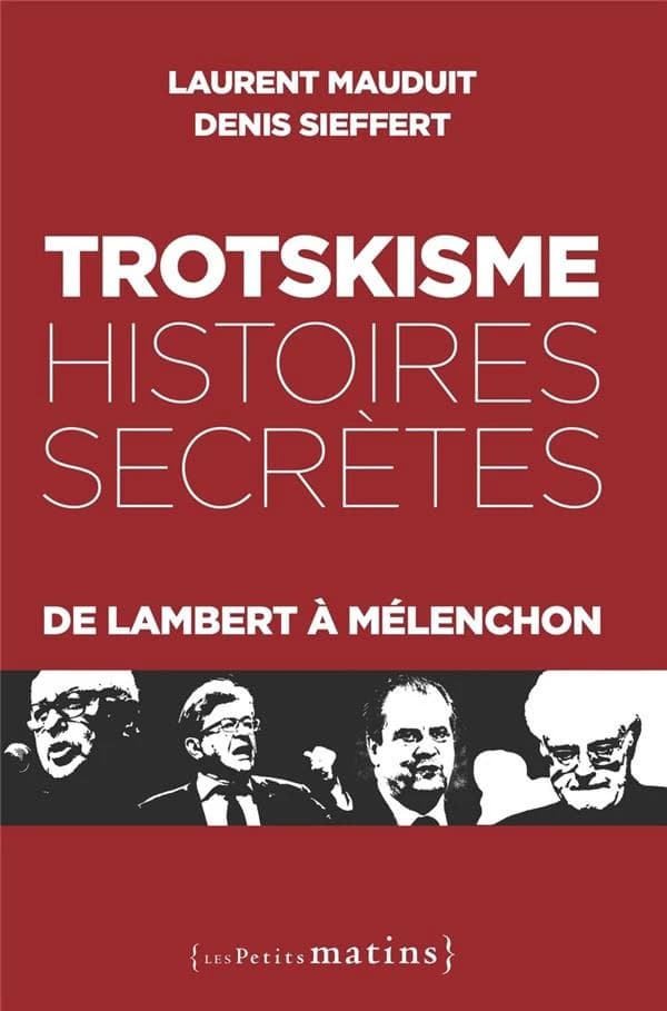 Trotskisme, histoires secrètes : de Lambert à Mélenchon