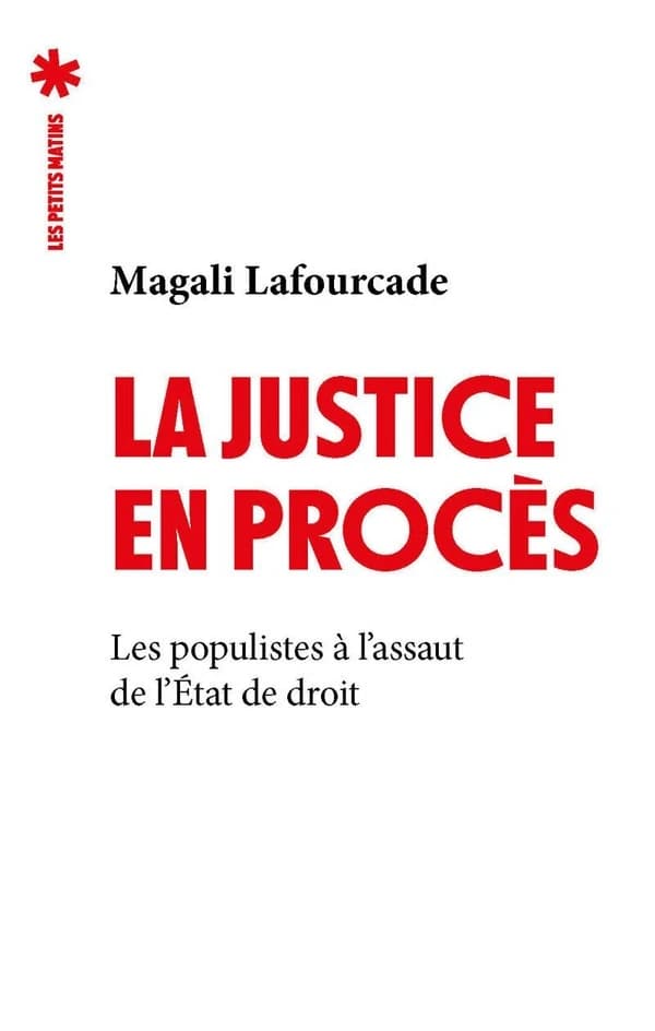 La justice en procès : les populistes à l'assaut de l'Etat de droit : es populistes à l'assaut de l'Etat de droit