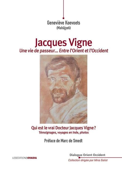 Jacques Vigne, Une vie de passeur... Entre l’Orient et l’Occident : Qui est le vrai Docteur Jacques Vigne ? Témoignages, voyages en Inde, photos