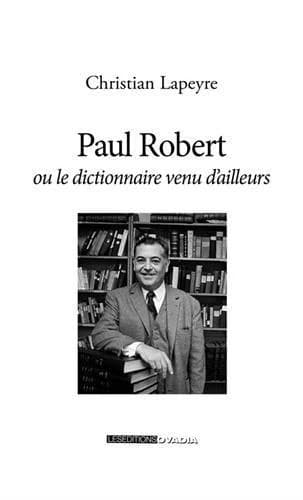 Paul Robert : ou le dictionnaire venu d'ailleurs