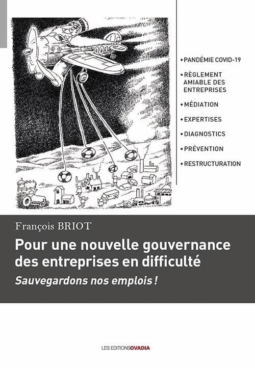 Pour une nouvelle gouvernance des entreprises en difficulté : sauvegardons nos emplois ! : pandémie Covid-19, règlement amiable des entreprises, médiation, expertises, diagnostics, prévention, restructuration