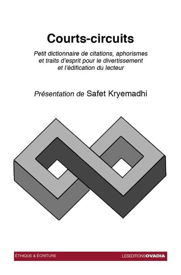 Courts-circuits : petit dictionnaire de citations, aphorismes et traits d'esprit pour le divertissement et l'édification du lecteur
