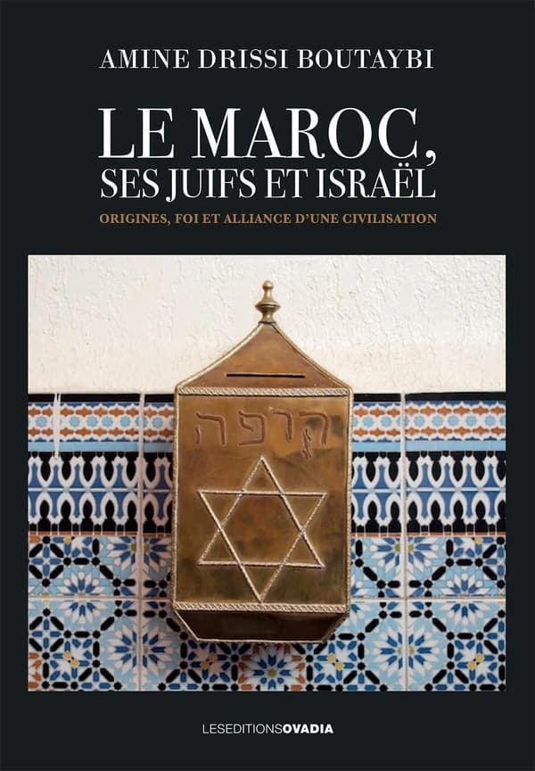 Le Maroc, ses Juifs et Israël : Origines, foi et alliance d'une civilisation