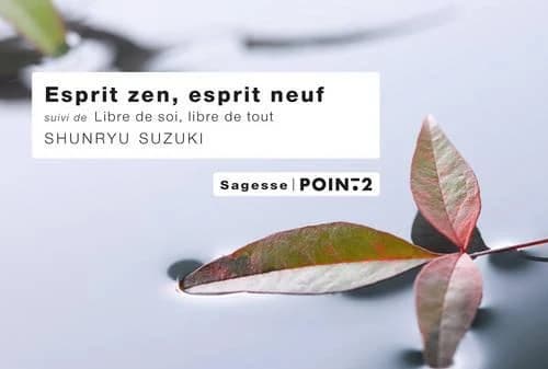 Esprit zen, esprit neuf ; Libre de soi, libre de tout