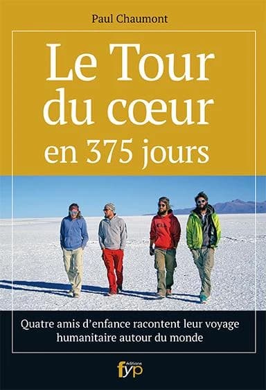 Le tour du coeur en 375 jours : quatre amis d'enfance racontent leur voyage humanitaire autour du monde