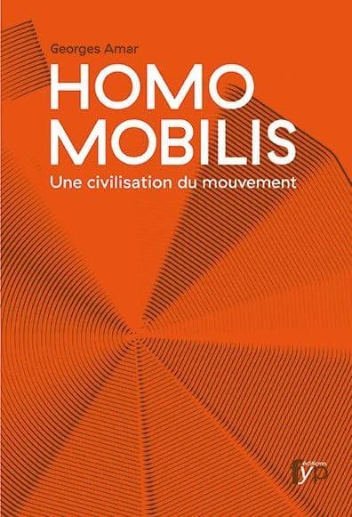 Homo mobilis : une civilisation du mouvement : de la vitesse à la reliance (Nouvelle éd. enrichie et remaniée) Georges Amar ; [préface d'Armand Hatchuel]