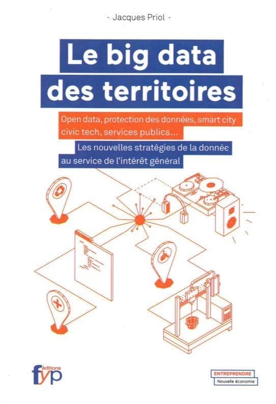 Le big data des territoires : Open data, protection des données, smart city, civic tech, services publics... Les nouvelles stratégies de la donnée au service de l'intérêt général